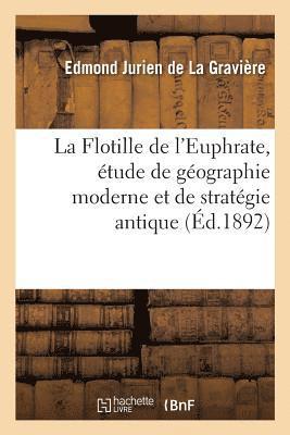 Edmond Jurien de la Gravière, JURIEN DE LA GRAVIERE-E - Flotille de l'Euphrate, Étude de Géographie Moderne Et de Stratégie Antique, Häftad