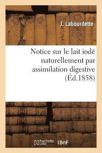 bokomslag Notice Sur Le Lait Iod Naturellement Par Assimilation Digestive