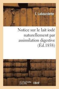 bokomslag Notice Sur Le Lait Iodé Naturellement Par Assimilation Digestive
