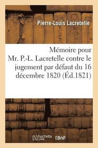 bokomslag Mmoire Pour Mr. P.-L. Lacretelle Contre Le Jugement Par Dfaut Du 16 Dcembre 1820