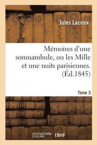 bokomslag Mmoires d'Une Somnambule, Ou Les Mille Et Une Nuits Parisiennes. Tome 3