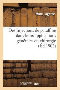 bokomslag Des Injections de Paraffine Dans Leurs Applications Generales En Chirurgie