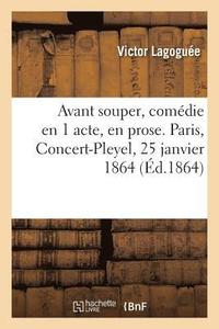 bokomslag Avant Souper, Comedie En 1 Acte, En Prose. Paris, Concert-Pleyel, 25 Janvier 1864