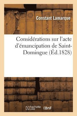 Considerations Sur l'Acte d'Emancipation de Saint-Domingue. Nature Et Etendue Des Droits 1