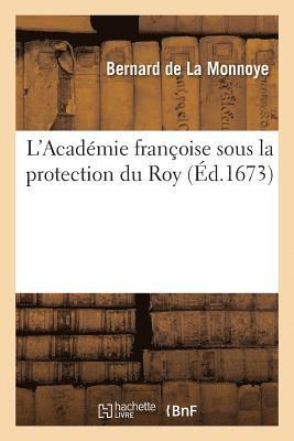 L'Acadmie Franoise Sous La Protection Du Roy 1