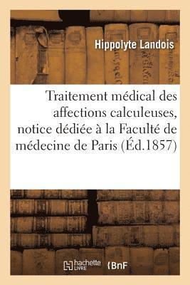 bokomslag Traitement Medical Des Affections Calculeuses, Notice Dediee A La Faculte de Medecine de Paris