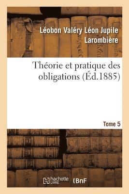 Thorie Et Pratique Des Obligations. Tome 5 1