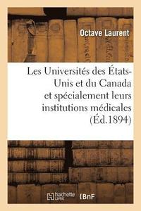 bokomslag Les Universités Des États-Unis Et Du Canada Et Spécialement Leurs Institutions Médicales