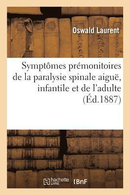 Symptmes Prmonitoires de la Paralysie Spinale Aigu, Infantile Et de l'Adulte 1