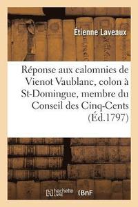 bokomslag Rponse Aux Calomnies de Vienot Vaublanc, Colon de St-Domingue Et Membre Du Conseil Des Cinq-Cents