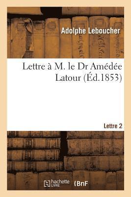 bokomslag Lettre  M. Le Dr Amde Latour. Lettre 2