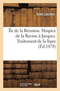 bokomslag le de la Runion. Hospice de la Ravine  Jacques. Traitement de la Lpre