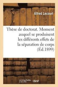 bokomslag Thèse de Doctorat. Du Moment Auquel Se Produisent Les Différents Effets de la Séparation de Corps