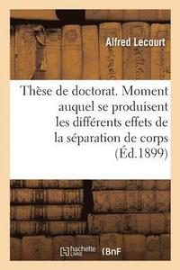 bokomslag These de Doctorat. Du Moment Auquel Se Produisent Les Differents Effets de la Separation de Corps