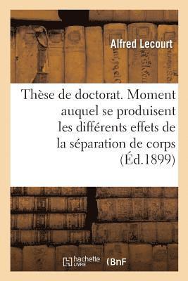 bokomslag Thse de Doctorat. Du Moment Auquel Se Produisent Les Diffrents Effets de la Sparation de Corps