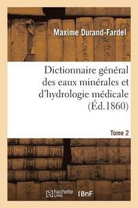 bokomslag Dictionnaire General Des Eaux Minerales Et d'Hydrologie Medicale. Tome 2