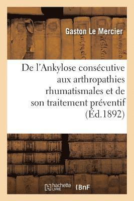 bokomslag de l'Ankylose Consécutive Aux Arthropathies Rhumatismales Et de Son Traitement Préventif