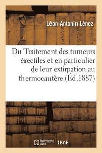 bokomslag Du Traitement Des Tumeurs rectiles Et En Particulier de Leur Extirpation Au Thermocautre