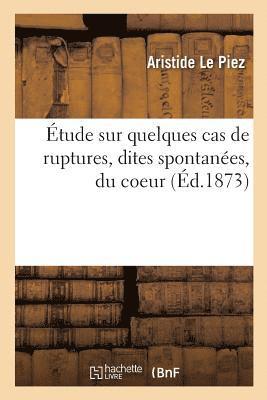 Aristide Le Piez, LE PIEZ-A - Étude Sur Quelques Cas de Ruptures, Dites Spontanées, Du Coeur, Häftad