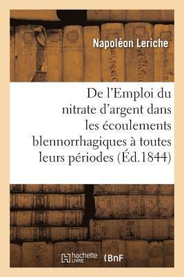 bokomslag de l'Emploi Du Nitrate d'Argent Dans Les coulements Blennorrhagiques  Toutes Leurs Priodes