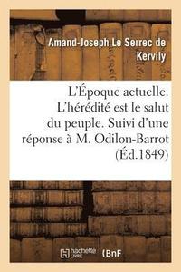 bokomslag L'poque Actuelle. l'Hrdit Est Le Salut Du Peuple. Suivi d'Une Rponse  M. Odilon-Barrot