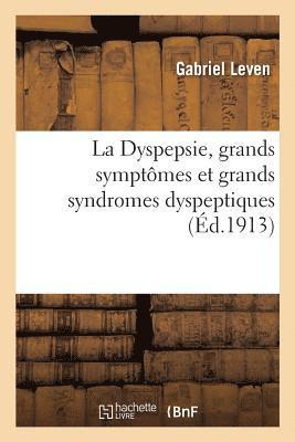 bokomslag La Dyspepsie, Grands Symptmes Et Grands Syndromes Dyspeptiques