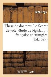 bokomslag Thse de Doctorat. Le Secret de Vote, tude de Lgislation Franaise Et trangre