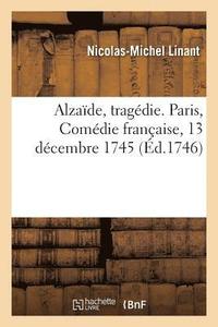 bokomslag Alzade, Tragdie. Paris, Comdie Franaise, 13 Dcembre 1745