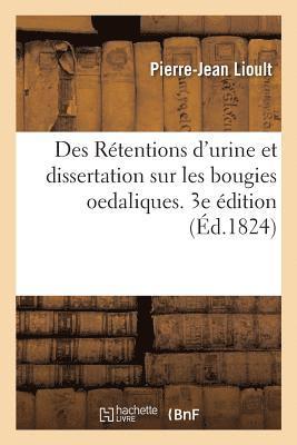 bokomslag Des Rtentions d'Urine Et Dissertation Sur Les Bougies Oedaliques. 3e dition