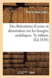 bokomslag Des Rtentions d'Urine Et Dissertation Sur Les Bougies Oedaliques