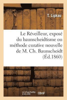 bokomslag Le Réveilleur, Exposé Sommaire Du Baunscheidtisme Ou Méthode Curative Nouvelle de M. Ch. Baunscheidt