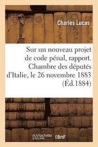 bokomslag Sur Un Nouveau Projet de Code Pénal, Rapport. Chambre Des Députés d'Italie, Le 26 Novembre 1883
