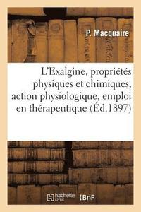 bokomslag L'Exalgine, Proprietes Physiques Et Chimiques, Action Physiologique, Emploi En Therapeutique