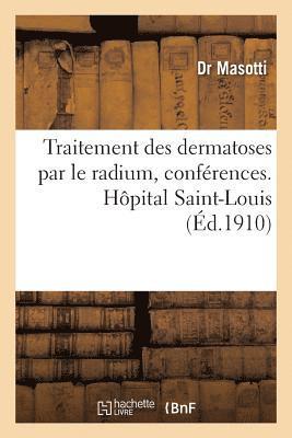 Traitement Des Dermatoses Par Le Radium, Confrences. Hpital Saint-Louis 1