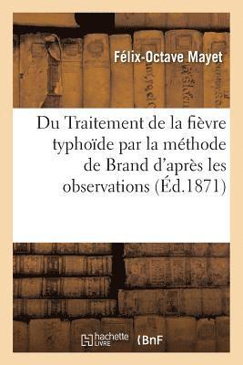 bokomslag Du Traitement de la Fièvre Typhoïde Par La Méthode de Brand d'Après Les Observations Recueillies