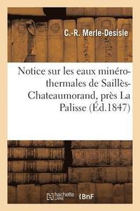 bokomslag Notice Sur Les Eaux Minro-Thermales de Saills-Chateaumorand, Prs La Palisse
