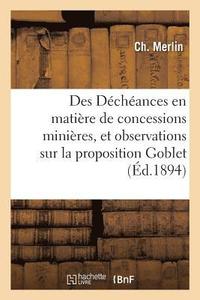 bokomslag Des Dchances En Matire de Concessions Minires, Et Observations Sur La Proposition Goblet