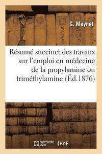 bokomslag Resume Succinct Des Travaux Sur l'Emploi En Medecine de la Propylamine Ou Trimethylamine