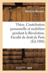 bokomslag Thse. La Contribution Personnelle Et Mobilire Pendant La Rvolution. Facult de Droit de Paris