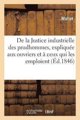 bokomslag de la Justice Industrielle Des Prudhommes, Expliquée Aux Ouvriers Et À Ceux Qui Les Emploient