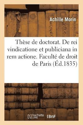 Thse de Doctorat. Jus Romanum. de Rei Vindicatione Et Publiciana in Rem Actione 1