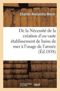 bokomslag de la Necessite de la Creation d'Un Vaste Etablissement de Bains de Mer A l'Usage de l'Armee