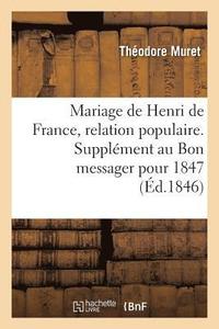 bokomslag Mariage de Henri de France, Relation Populaire. Supplment Au Bon Messager Pour 1847