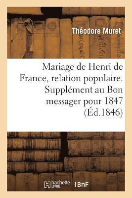 bokomslag Mariage de Henri de France, Relation Populaire. Supplment Au Bon Messager Pour 1847