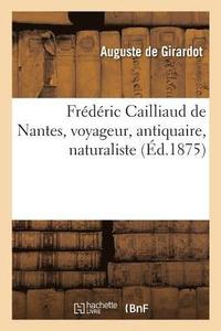 bokomslag Frdric Cailliaud de Nantes, Voyageur, Antiquaire, Naturaliste