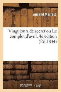 bokomslag Vingt Jours de Secret Ou Le Complot d'Avril. 4e dition