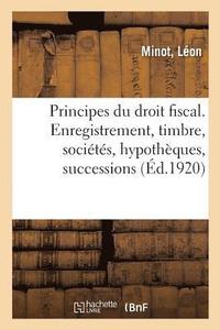 bokomslag Principes Du Droit Fiscal En Matire d'Enregistrement, Timbre, Socits, Hypothques, Successions