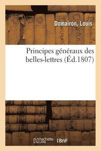 bokomslag Principes Généraux Des Belles-Lettres