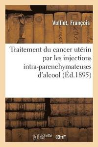 bokomslag Traitement Du Cancer Utrin Par Les Injections Intra-Parenchymateuses d'Alcool