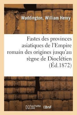 bokomslag Fastes Des Provinces Asiatiques de l'Empire Romain Depuis Leur Origine Jusqu'au Rgne de Diocltien